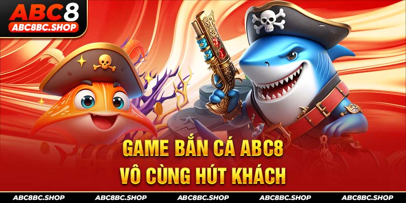 Game bắn cá ABC8 vô cùng hút khách