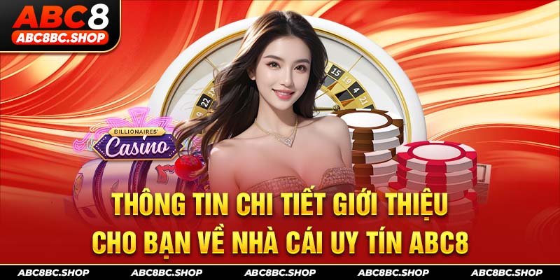 Thông tin chi tiết giới thiệu cho bạn về nhà cái uy tín ABC8